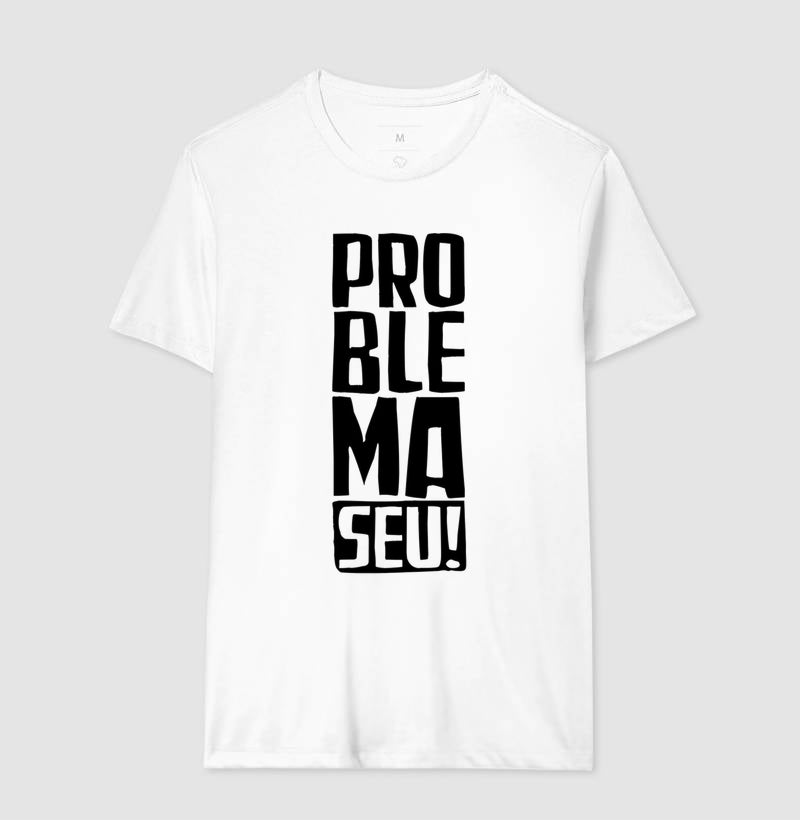 Camiseta Problema Seu!
