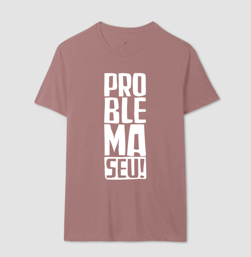 Camiseta Problema Seu!
