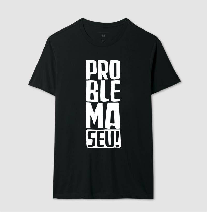 Camiseta Problema Seu!