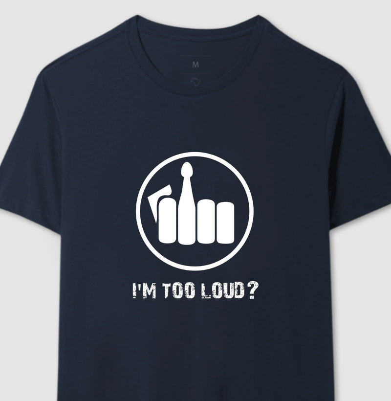 Camiseta I´m Too Loud