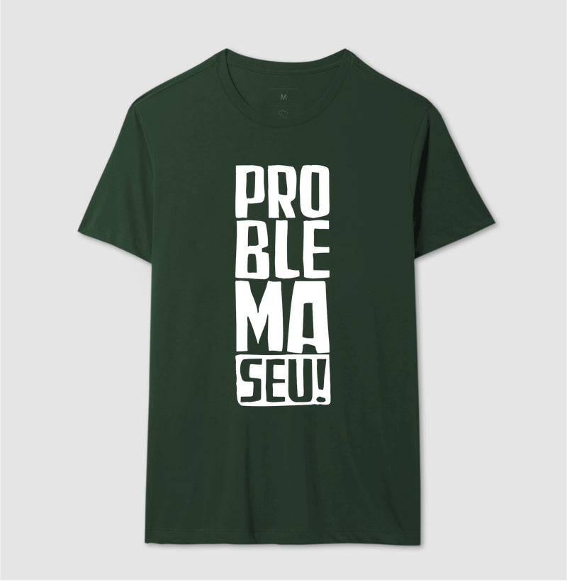 Camiseta Problema Seu!