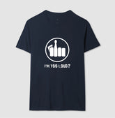 Camiseta I´m Too Loud