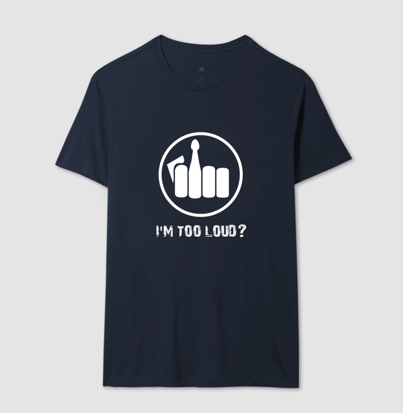 Camiseta I´m Too Loud