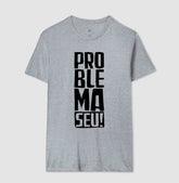 Camiseta Problema Seu!