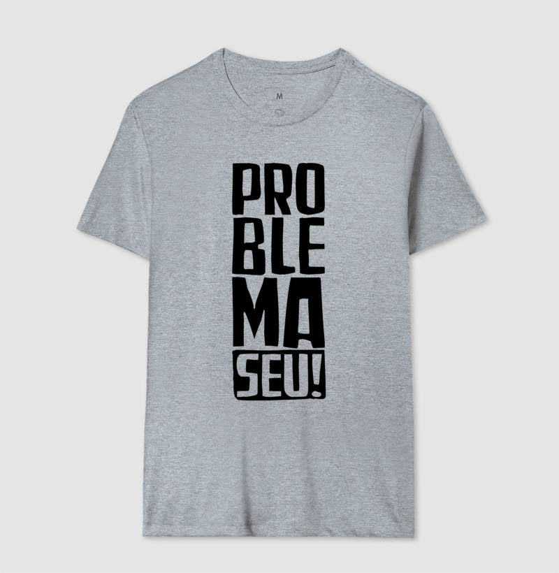 Camisetin Problema Seu!