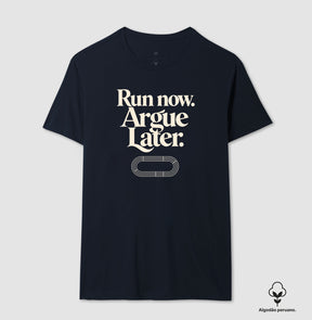 Camiseta de corrida - Run now. Argue later.