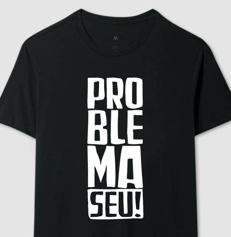 Camisetin Problema Seu!