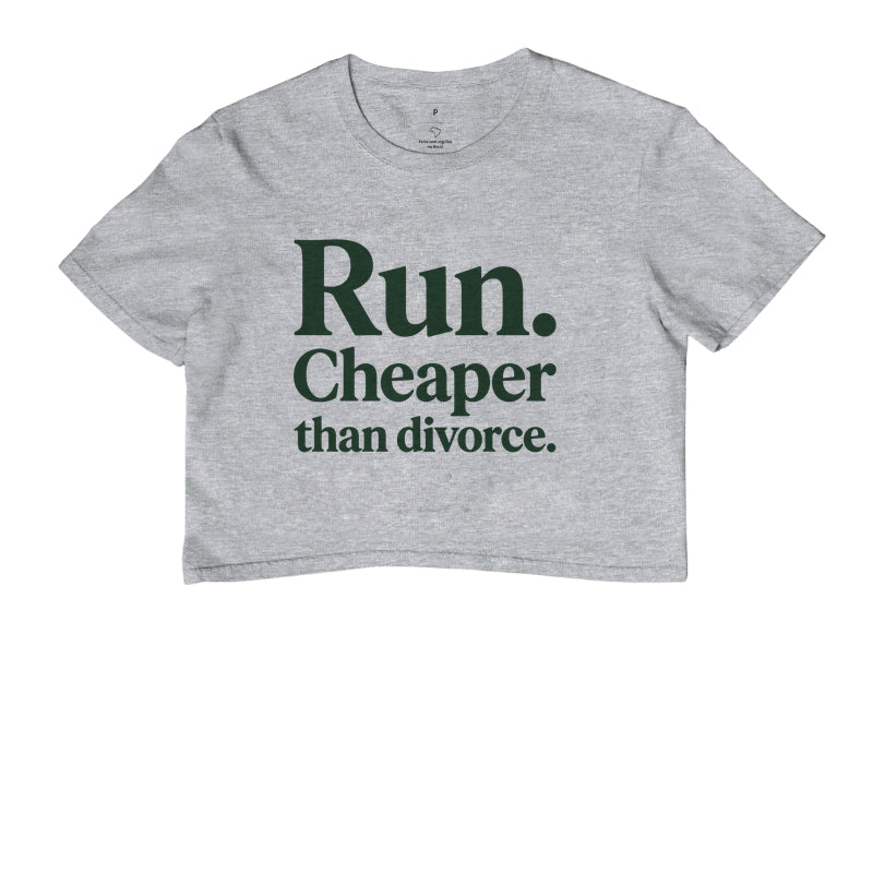 Cropped de Corrida - Run, Cheaper Than Divorce