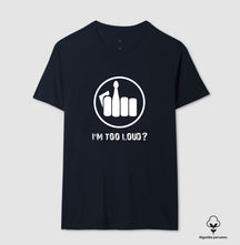 Camiseta I´m Too Loud