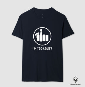 Camiseta I´m Too Loud