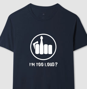 Camiseta I´m Too Loud