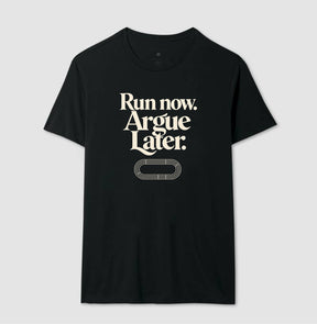 Camiseta de corrida - Run now. Argue later.
