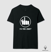 Camiseta I´m Too Loud