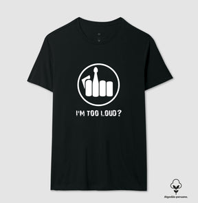 Camiseta I´m Too Loud